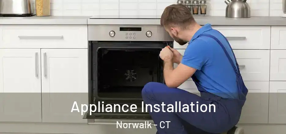 Appliance Installation Norwalk - CT