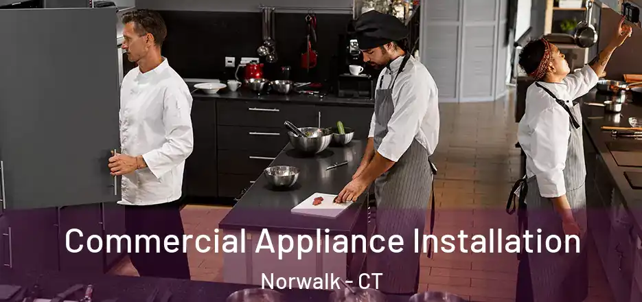 Commercial Appliance Installation Norwalk - CT