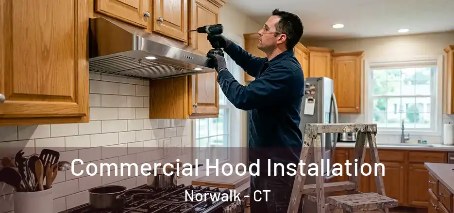 Commercial Hood Installation Norwalk - CT