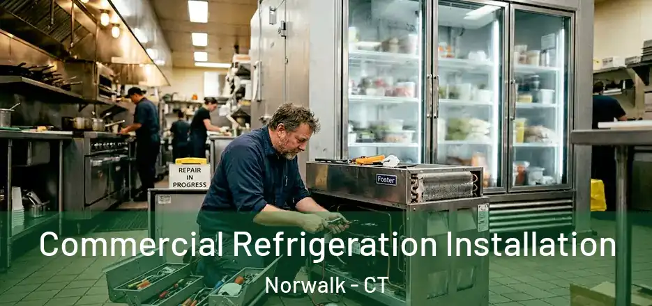 Commercial Refrigeration Installation Norwalk - CT