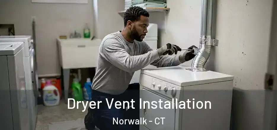 Dryer Vent Installation Norwalk - CT