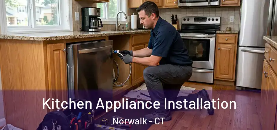 Kitchen Appliance Installation Norwalk - CT