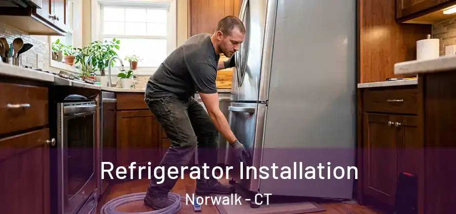 Refrigerator Installation Norwalk - CT