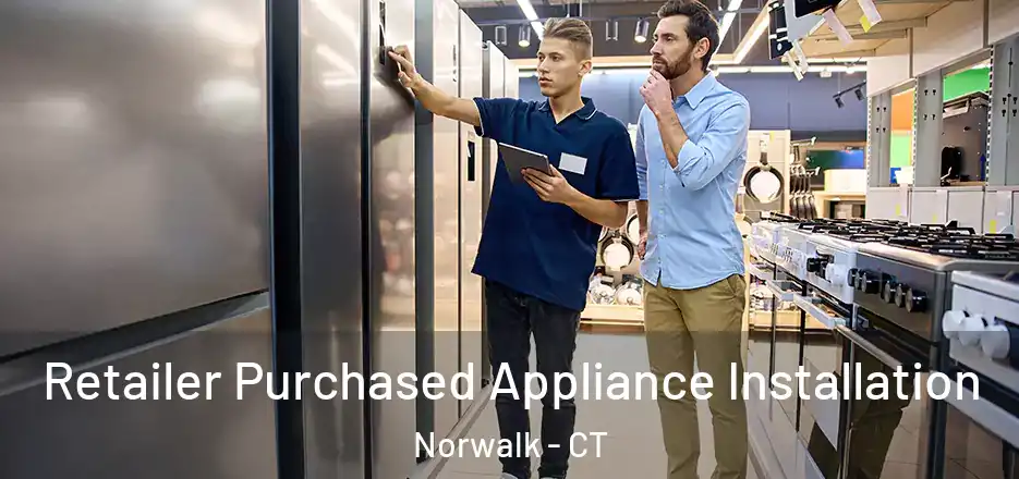  Retailer Purchased Appliance Installation Norwalk - CT