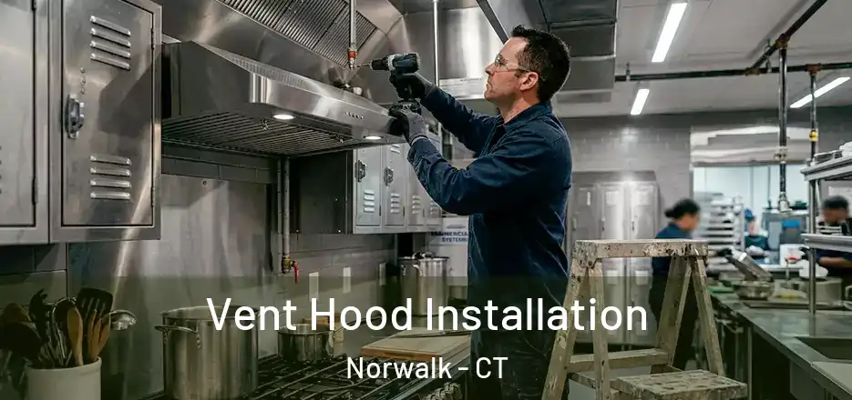  Vent Hood Installation Norwalk - CT